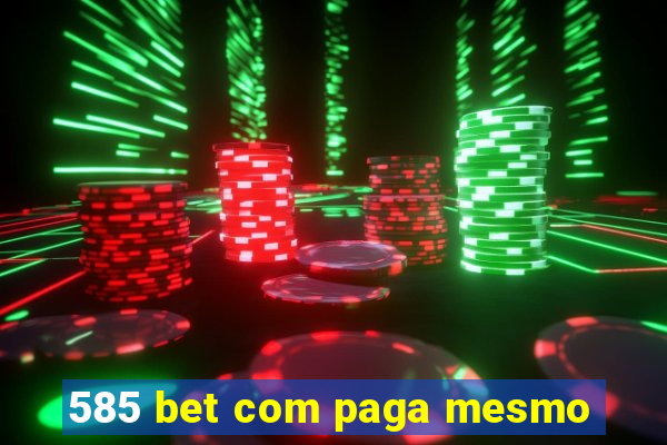 585 bet com paga mesmo